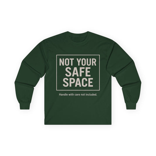 Not Your Safe Space Long Sleeve Tee, Unisex Humor Tee