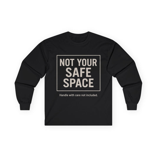 Not Your Safe Space Long Sleeve Tee, Unisex Humor Tee